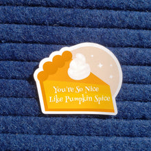 Load image into Gallery viewer, You&#39;re So Nice Like Pumpkin Spice Sticker
